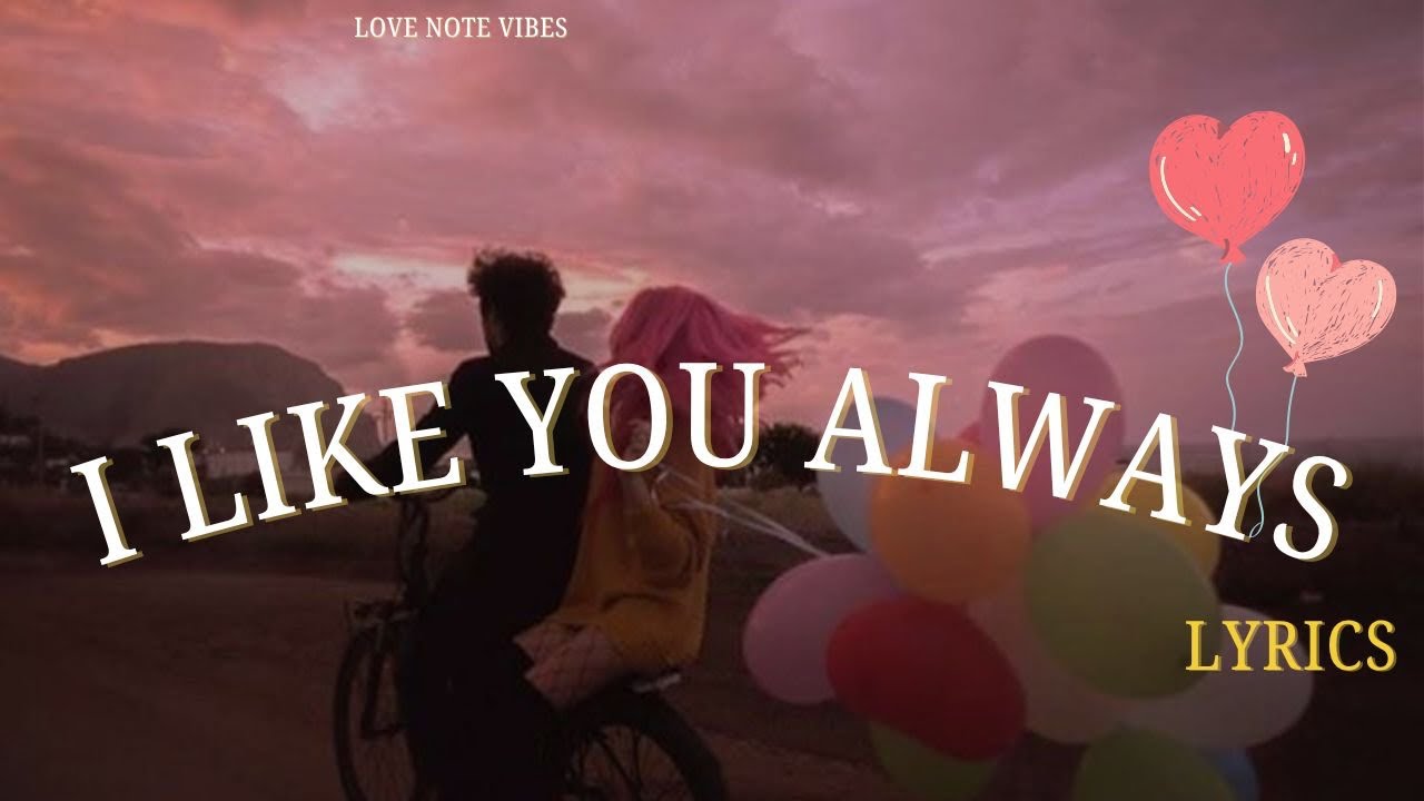I Like You Always Lyrics | Feel the Love with Every Line | Love Note Vibes