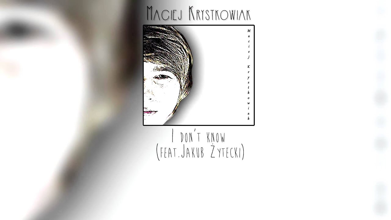 Maciej Krystkowiak - I don't know (feat.Jakub Żytecki)