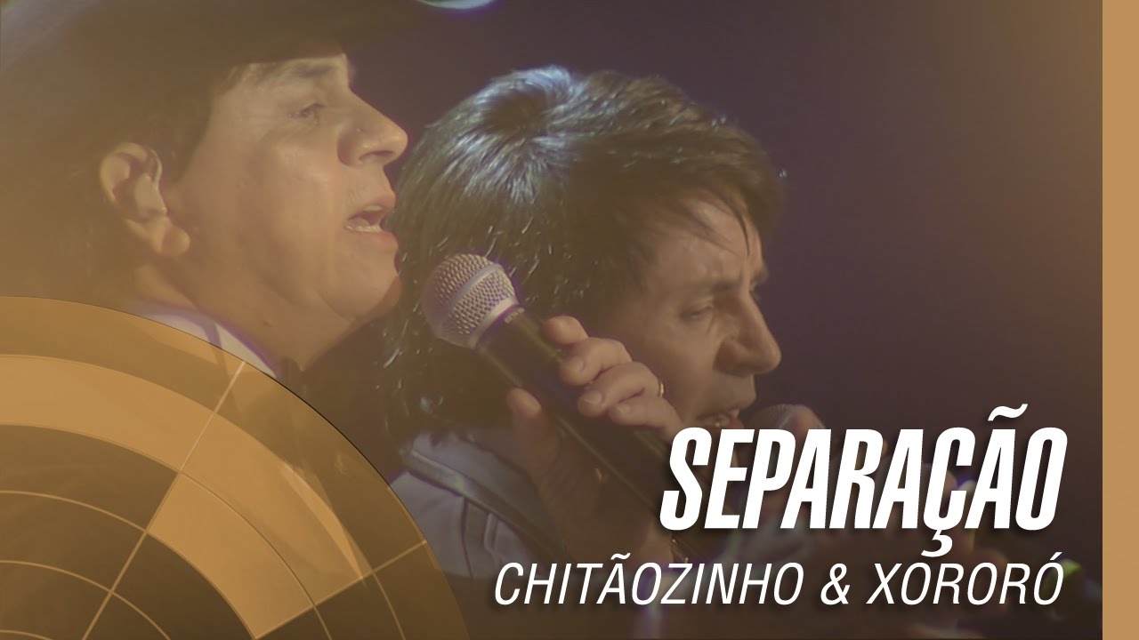 Chit&atilde;ozinho & Xoror&oacute; - Separa&ccedil;&atilde;o (Sinf&ocirc;nico 40 Anos)