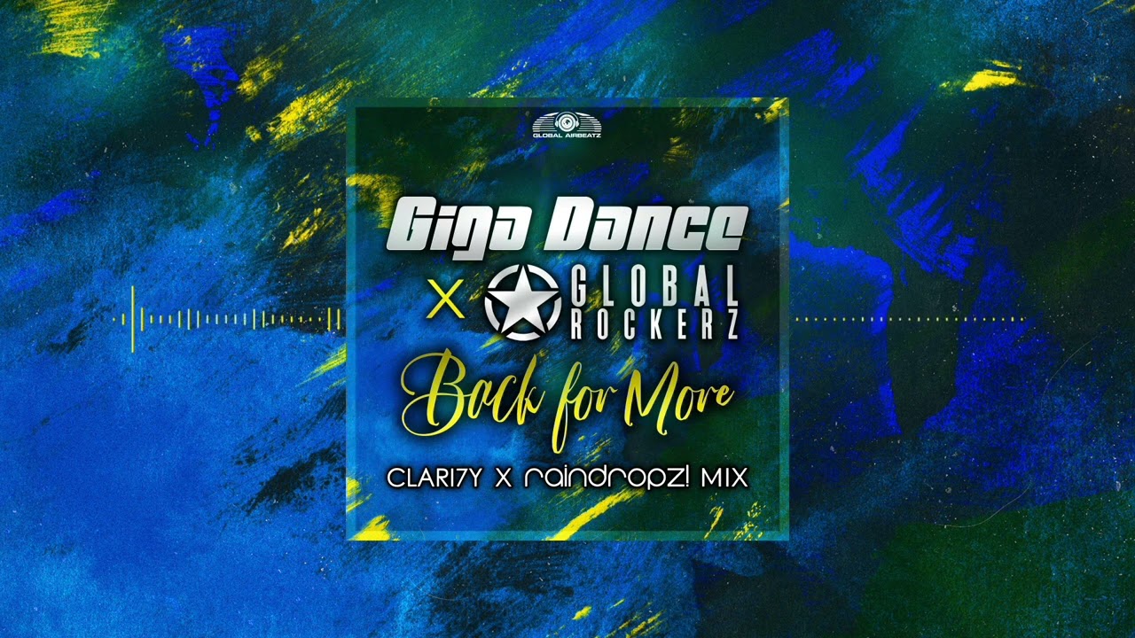 Giga Dance x Global Rockerz - Back For More (CLARI7Y x RainDropz! Mix)