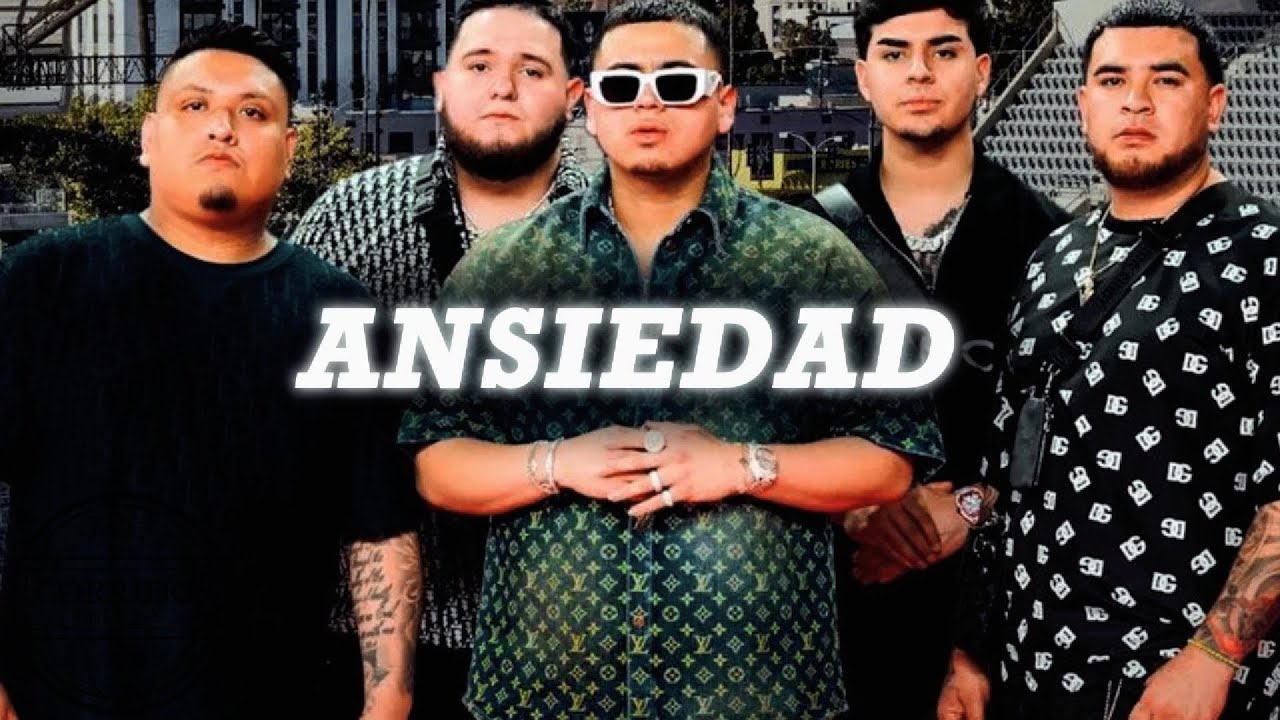 ANSIEDAD Fuerza Regida  Luis R Conriquez, Tito Doble P, Natanael CanoJunior H,Oscar Meydon