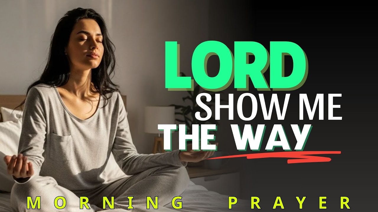 Lord Show Me The Way I Should Go (Christian Motivation & Morning Devotional Prayer Today)