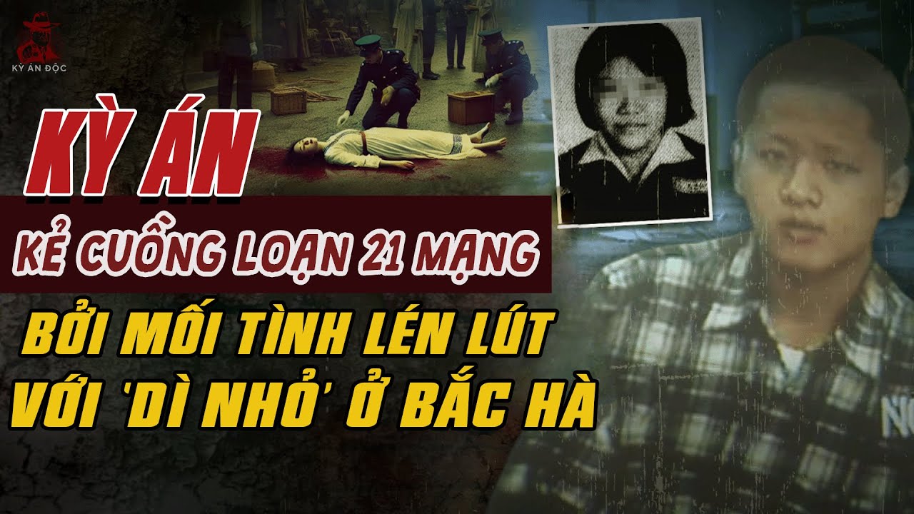 Kỳ Án Trung Quốc: KẺ CUỒNG LOẠN 21 MẠNG BỞI MỐI TÌNH LÉN LÚT Với DÌ NHỎ Ở Bắc Hà #giaimakyan