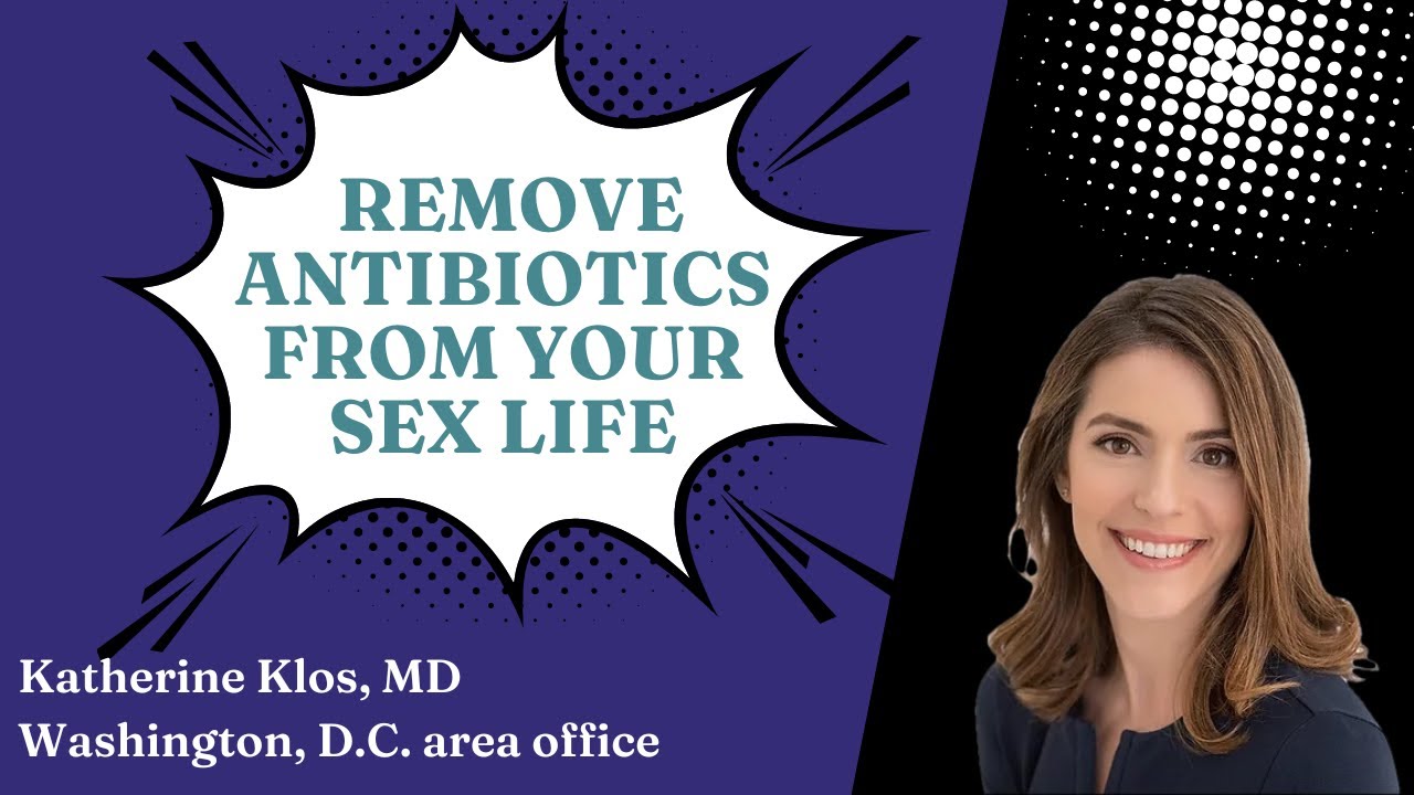 I want to remove antibiotics from your sex life. Here's how.