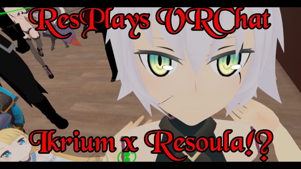 ResPlays VRChat: Ikrium x Resoula!? Ikoula!? Resrium!?