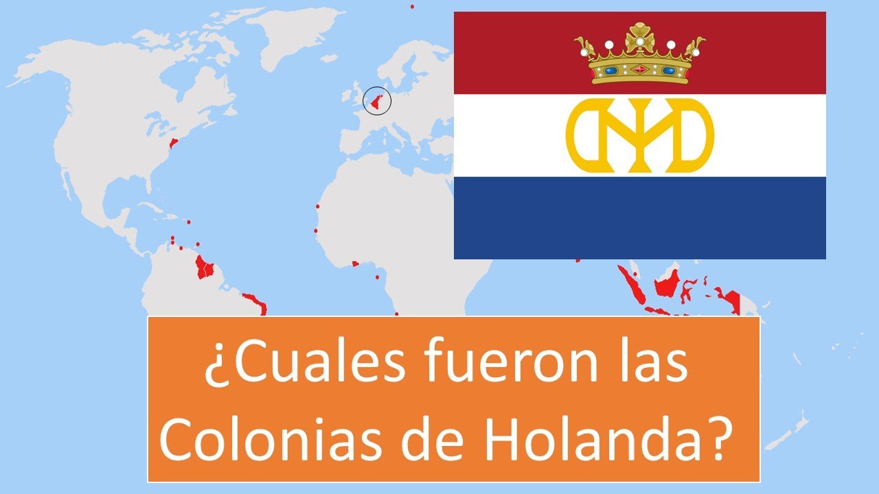 COLONIAS DE HOLANDA - &iquest;Cuales fueron y son las colonias del IMPERIO COLONIAL HOLAND&Eacute;S/Pa&iacute;ses Bajos?