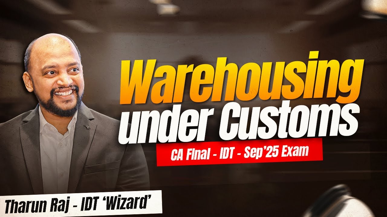 Warehousing Under Customs | Sep'25 Exams | CA Final | IDT | Revision Lecture