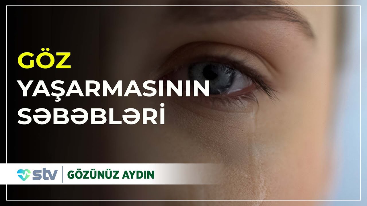 GÖZ YAŞARMASININ SƏBƏBLƏRİ - Gözünüz Aydın (20.11.2020)
