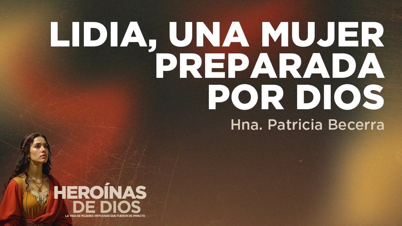 Lidia, una mujer preparada por Dios | Hna. Patricia Becerra #predica