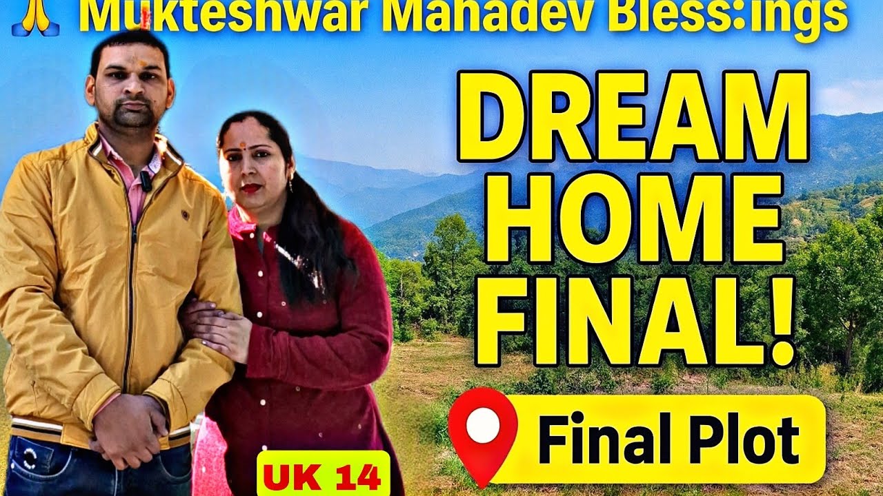 UK 14 | मुक्तेश्वर महादेव की कृपा से आखिर कौन सा प्लाट हमने पहाड़ी घर के लिए फाइनल किया? | Dream Home