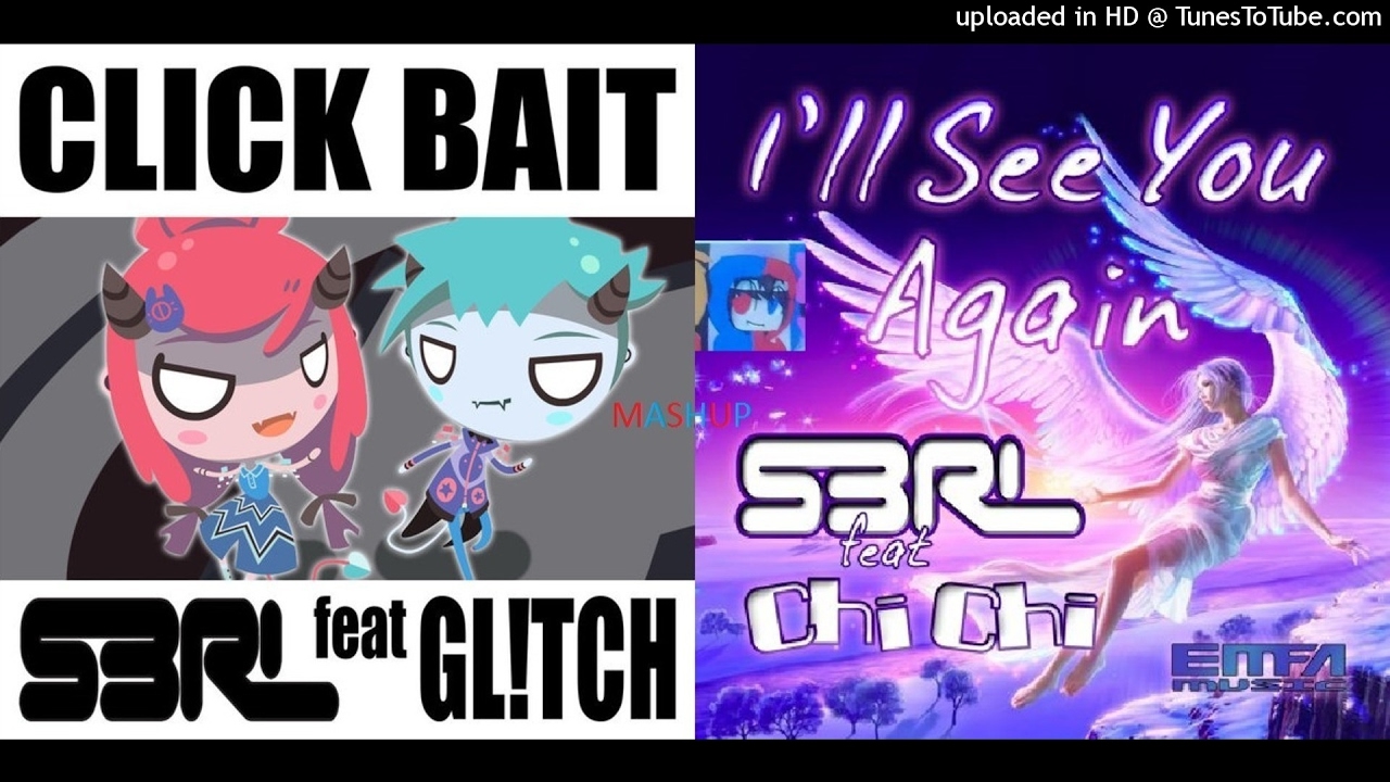 MASHUP | S3RL & Gl!tch Vs. S3RL & Chi-Chi - I'll See Clickbaiters Again | C013 Huff
