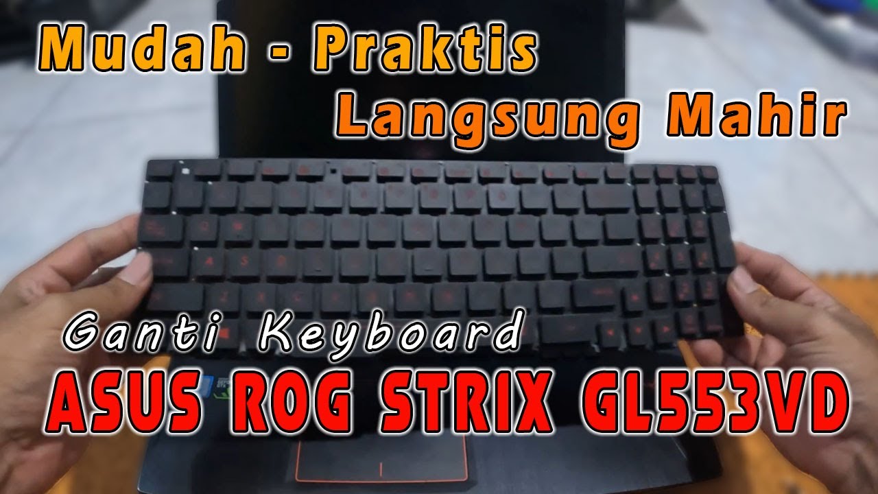 Cara Ganti Keyboard Asus ROG Strix GL553VD
