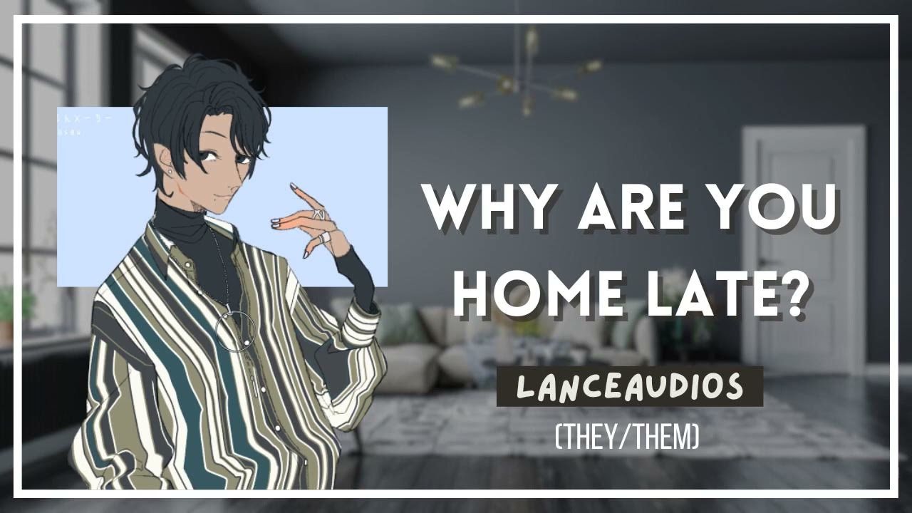 ASMR | Daddy's mad you came home late| [NB4A] [relationship] [gender] [not TOO mad] [dominant] [ftm]