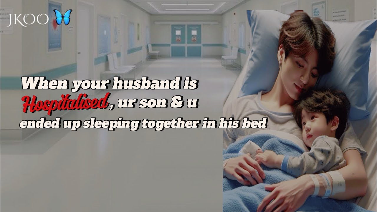 Ur hubby was hospitalised, ur son & u ended up sleeping together in his bed | Jungkook ff @myjkoo_23