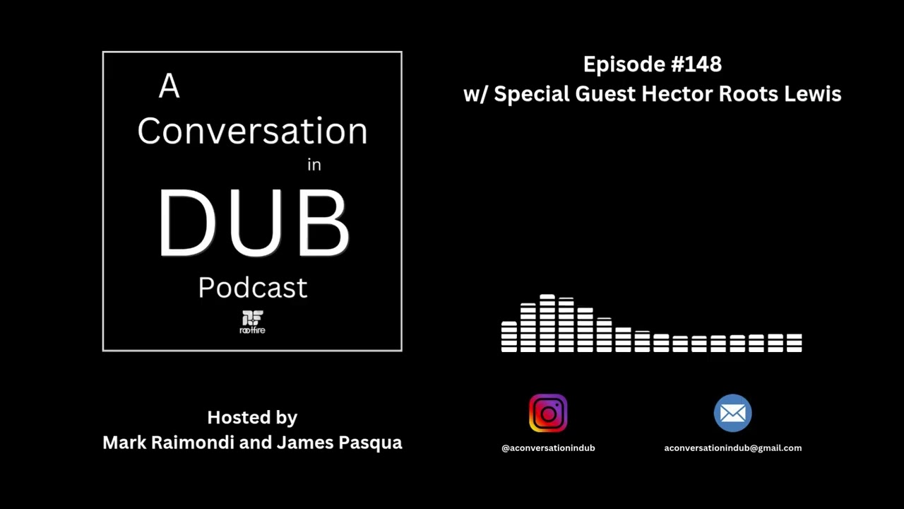 A Conversation in Dub - Episode 148: Hector Roots Lewis