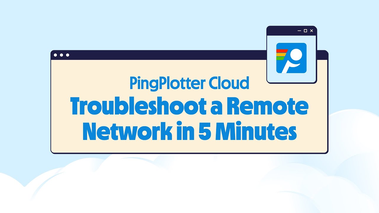 Troubleshoot a Remote Network in 5 Minutes with PingPlotter Cloud