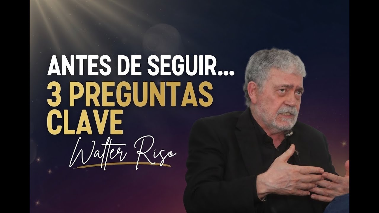 No Continúes Hasta Responder Estas 3 Preguntas | Walter Riso