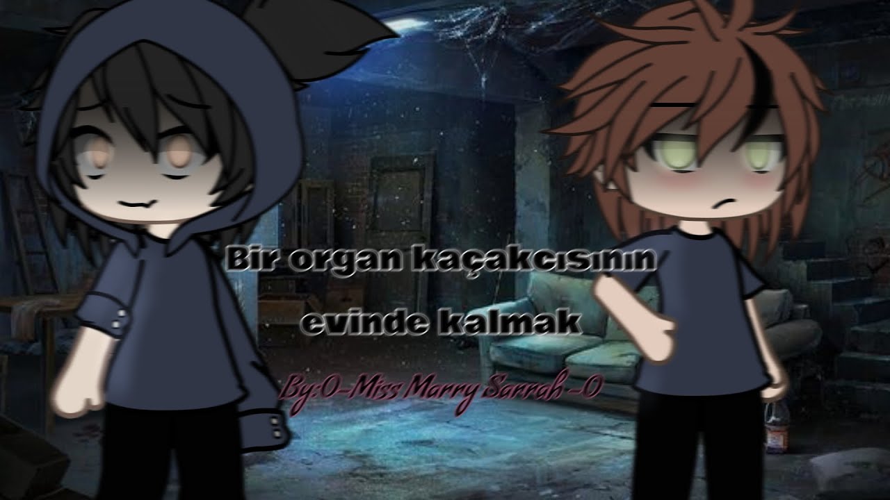 |Bir Organ Kaçakcısının Evinde Kalmak|| •||GLMM||• ||Gacha Life||  [BL!!] By:0-Miss Marry Sarrah-0
