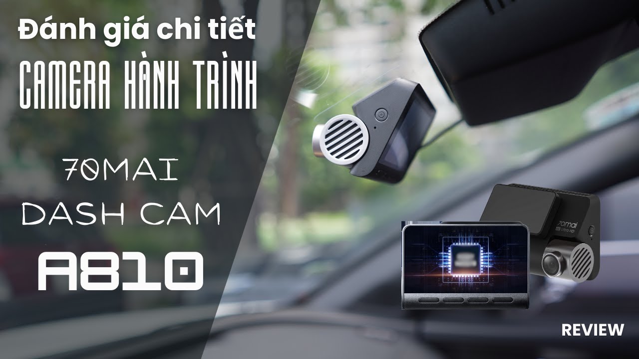 Đánh giá chi tiết Camera hành trình 70mai 4K A810 đỉnh cao ghi hình