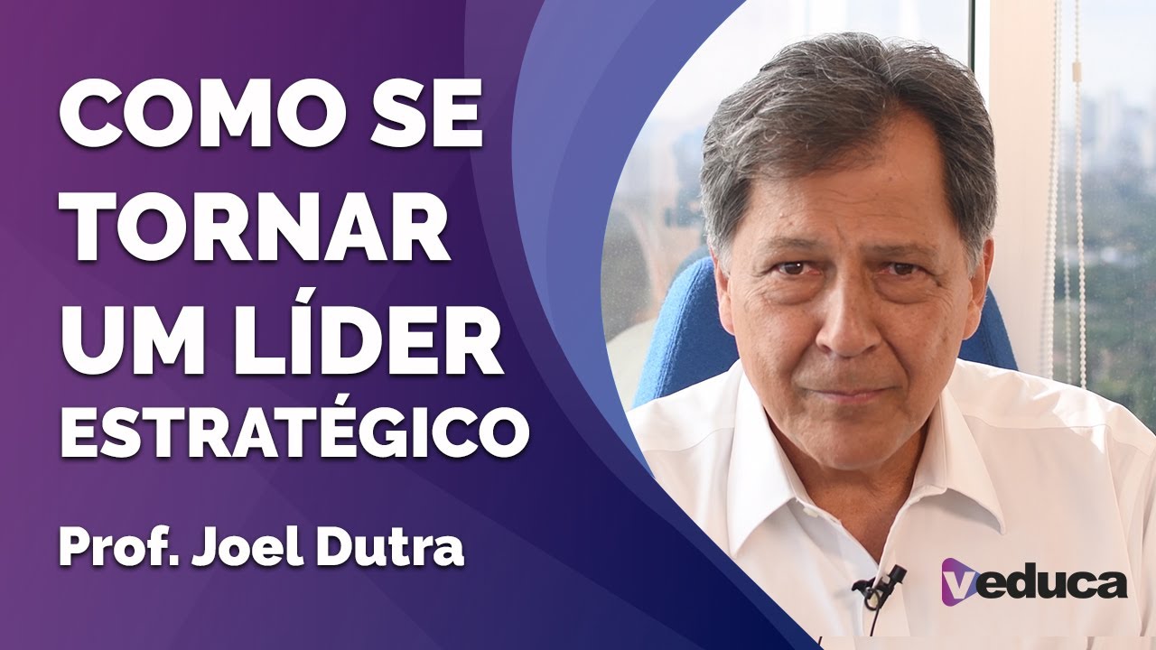 Palavra de Especialista | Como se tornar um l&iacute;der estrat&eacute;gico - Prof. Joel Dutra