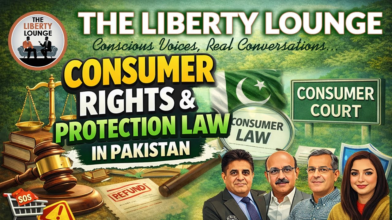 Consumer Rights & Consumer Protection Laws in Pakistan | Liberty Lounge Podcast Ep. 6