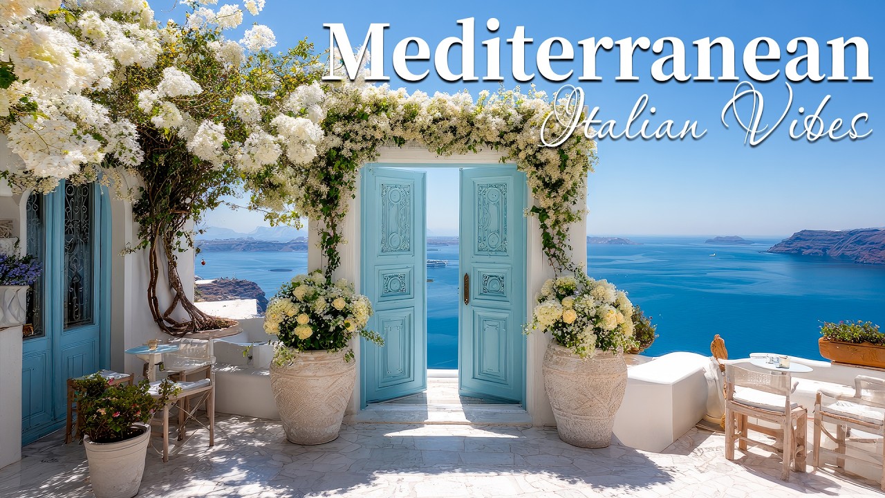Chill Mediterranean Vibes & Italian Music 🌊🏡 Relaxing Italian Coastal Music & Dreamy Seaside Views