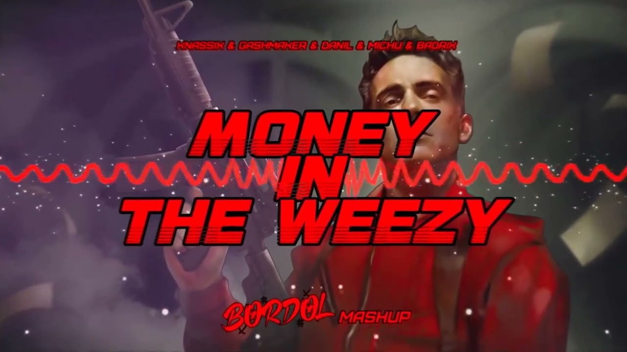 Knassix & Gashmaker & Danil & Michu & Badrix - Money In The Weezy ( Bordol Mashup )