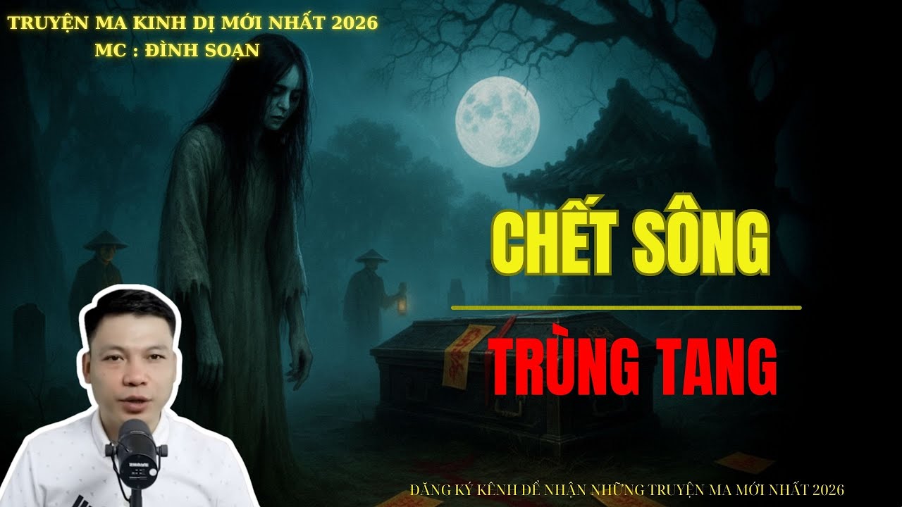 TRUYỆN MA ĐÌNH SOẠN : CHẾT SÔNG TRÙNG TANG | MC: ĐÌNH SOẠN MỚI NHẤT