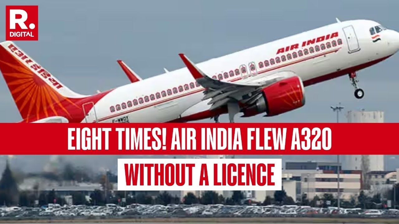 BREAKING: Air India Flies A320 Without Licence 8 Times In 2 Days, DGCA Orders Inquiry