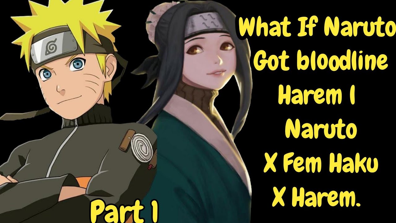 What if Naruto Got Bloodline Harem l Naruto X Fem Haku X Harem. Part 1