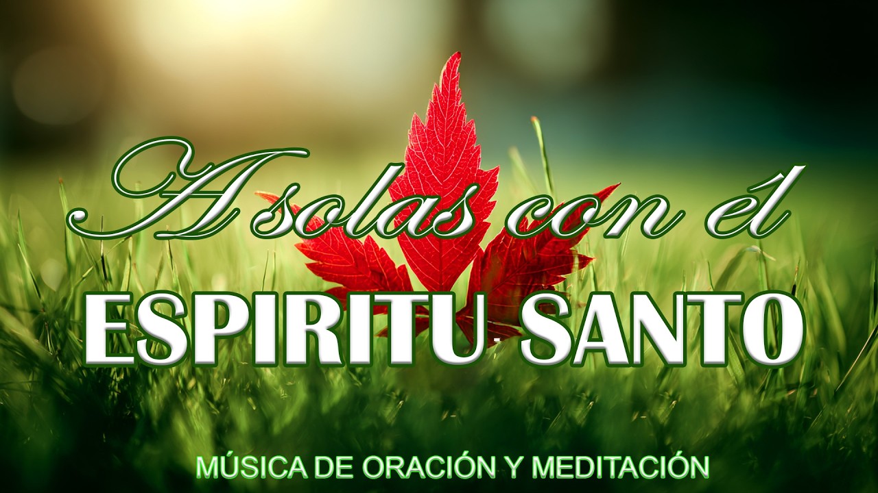 A solas con él ESPÍRITU SANTO\\Musica Para Orar\\instrumental para orar o meditar- Piano Para Orar#2