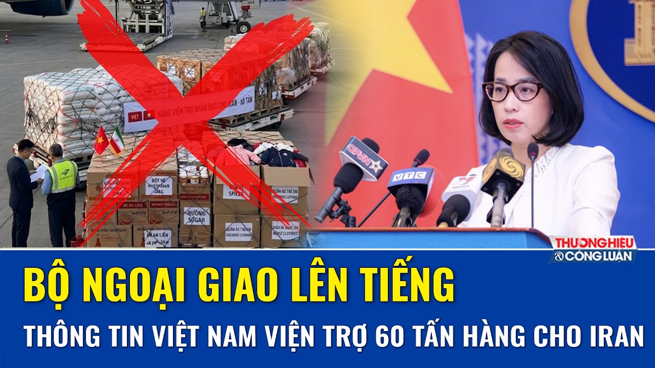 Bộ Ngoại giao lên tiếng trước thông tin Việt Nam viện trợ 60 tấn hàng hóa cho Iran