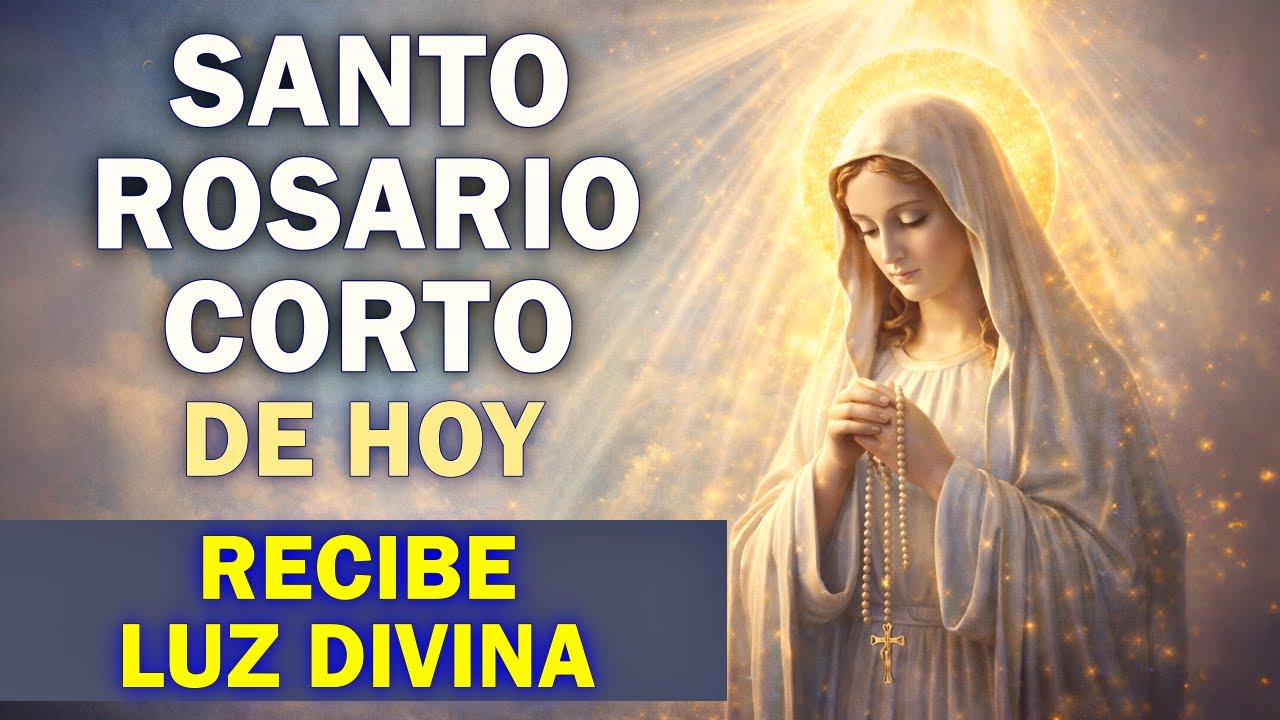 SANTO ROSARIO CORTO DE HOY PARA RECIBIR LUZ Y CLARIDAD Oraciones Poderosas