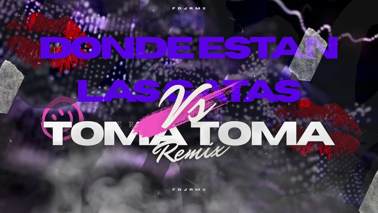 DONDE ESTAN LAS GATAS VS TOMA TOMA (LATIN TECH AFTERMIX) FDJRMX