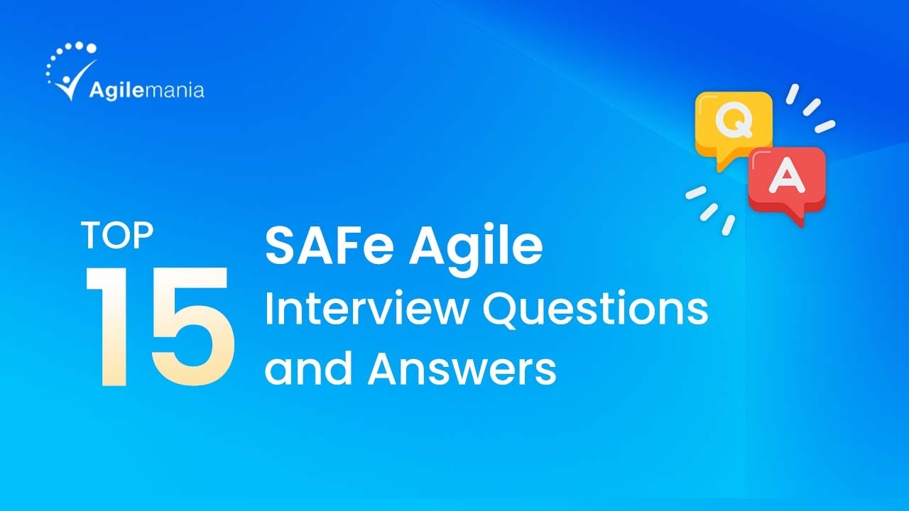 Top 15 SAFe Agile Interview Questions and Answers | Basic To Advanced | Agilemania