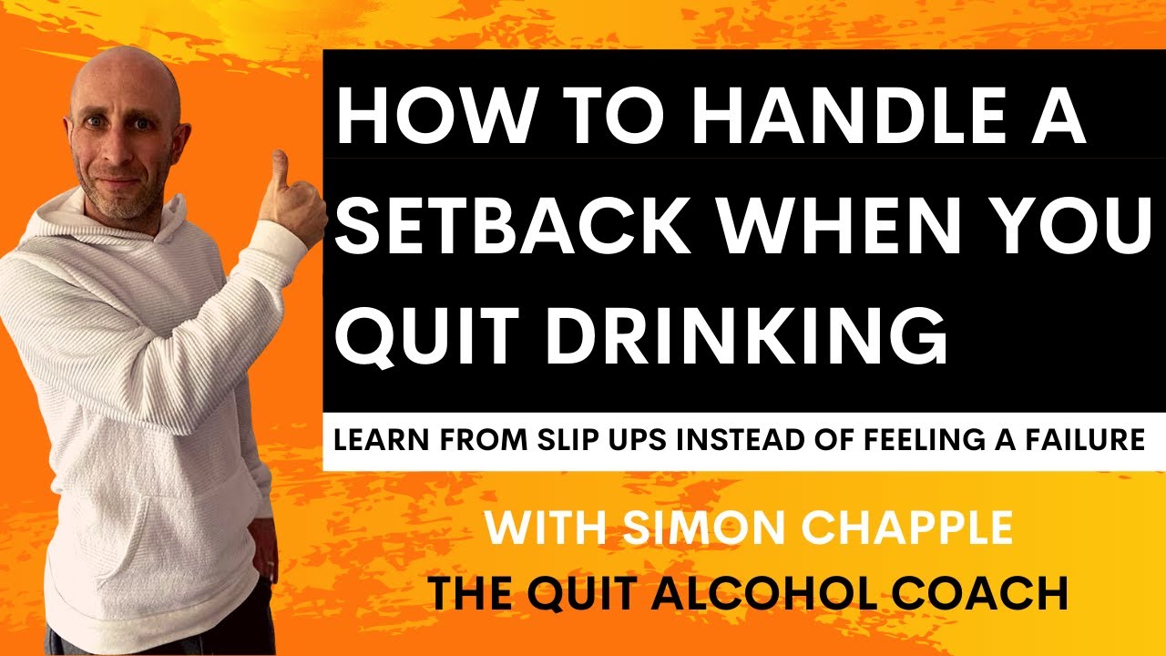 How to handle setbacks & slip ups when you quit drinking alcohol
