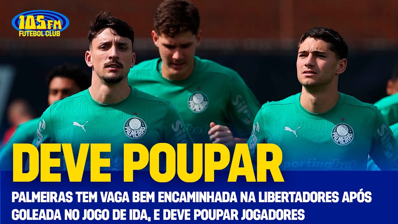 105FM FUTEBOL CLUB - PALMEIRAS TEM VAGA BEM ENCAMINHADA E DEVE POUPAR JOGADORES - 21/08/2025