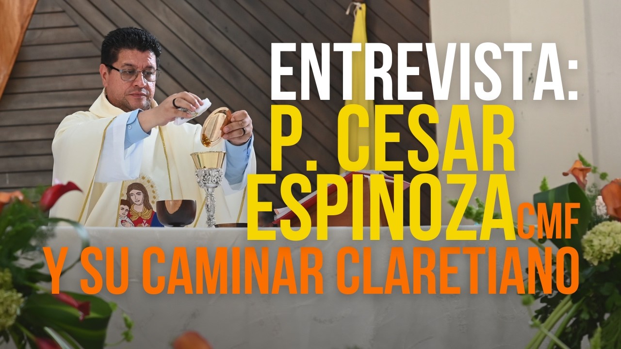 Experiencias Vocacionales: P. Cesar Espinoza cmf