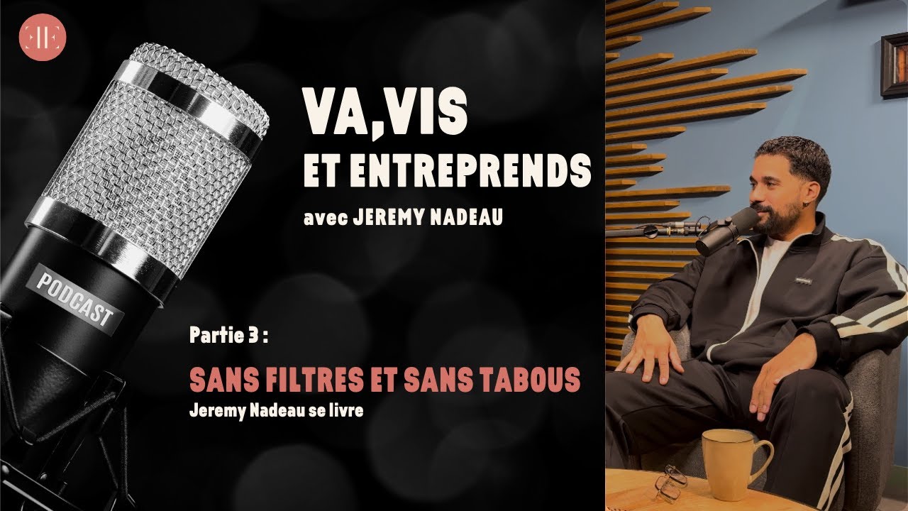 SANS FILTRES ET SANS TABOUS : JEREMY NADEAU SE LIVRE, PARTIE 3