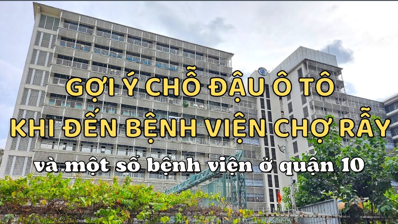 #39. GỢI Ý CHỖ ĐẬU Ô TÔ KHI ĐẾN BỆNH VIỆN CHỢ RẪY