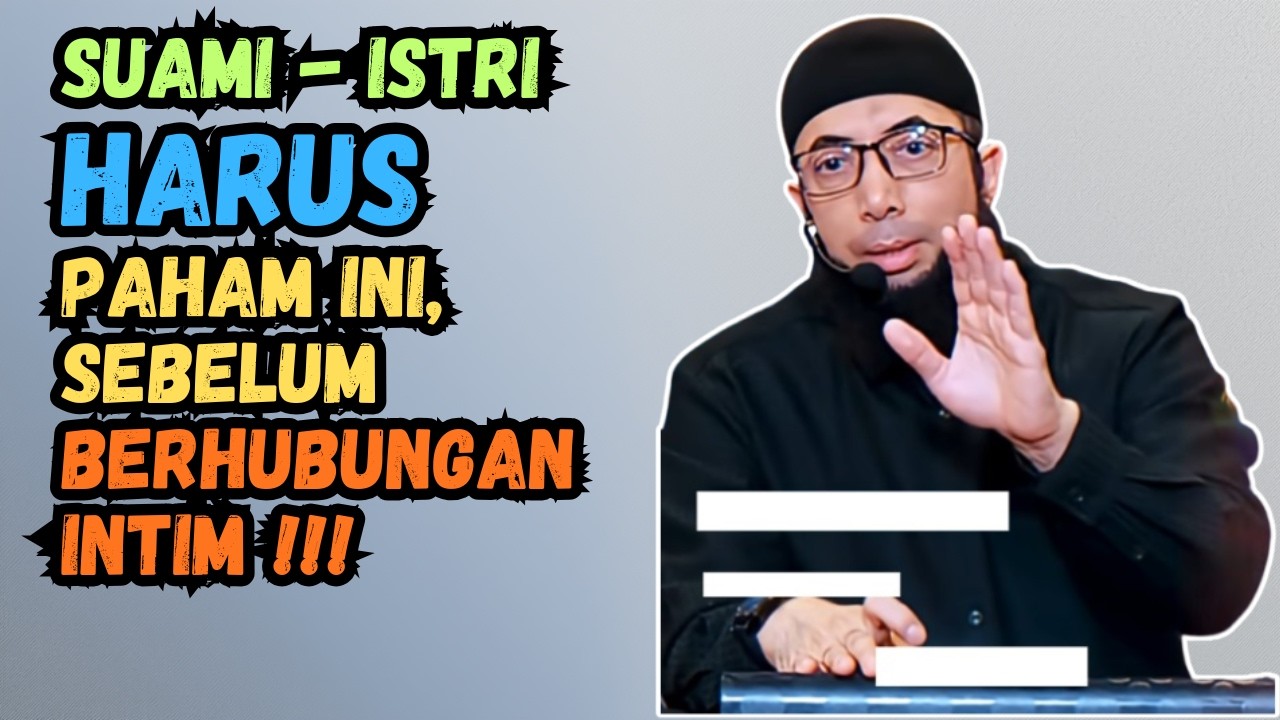 SUAMI ISTRI HARUS PAHAM INI, SEBELUM BERHUBUNGAN INTIM !!! USTADZ KHALID BASALAMAH PERINGATKAN
