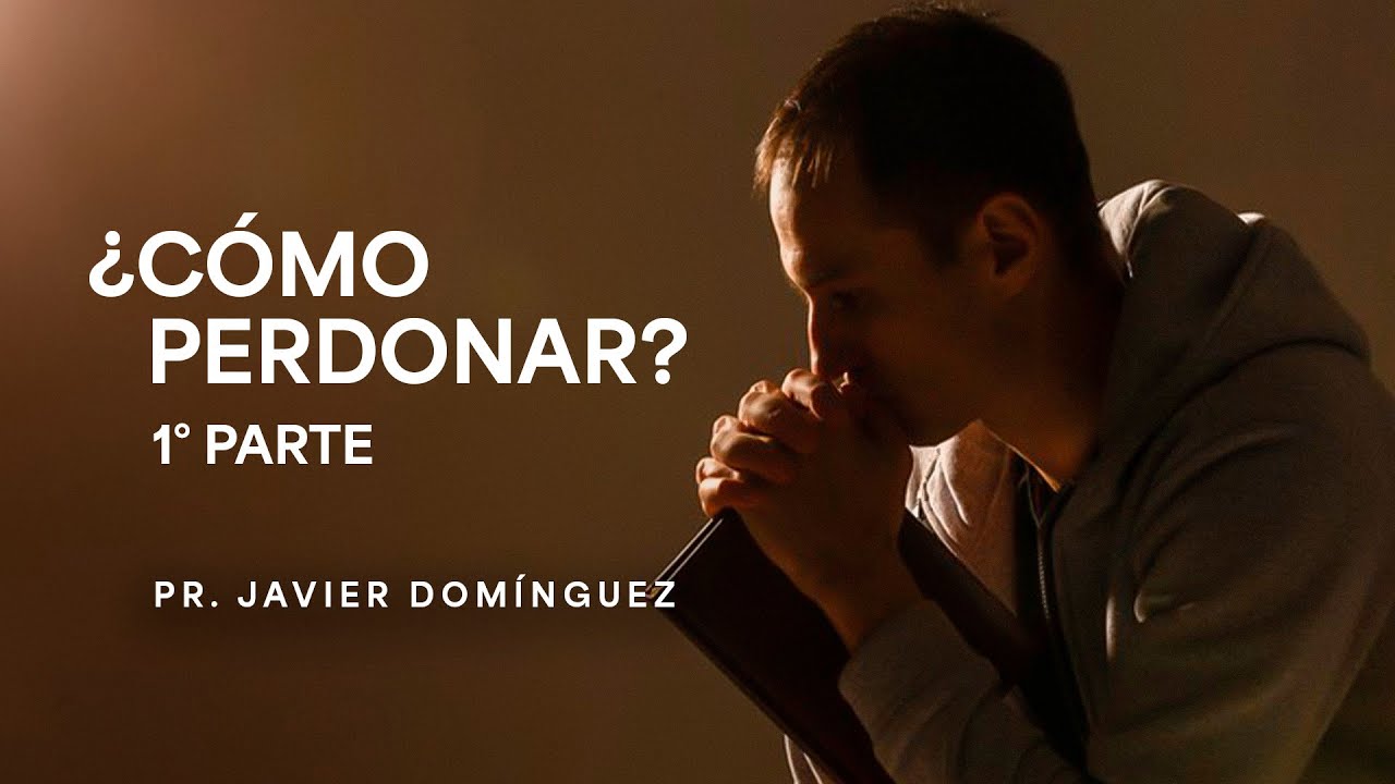 ¿Cómo perdonar? - 1ra. Parte | Pastor Javier Domínguez | #FamiliaGSG