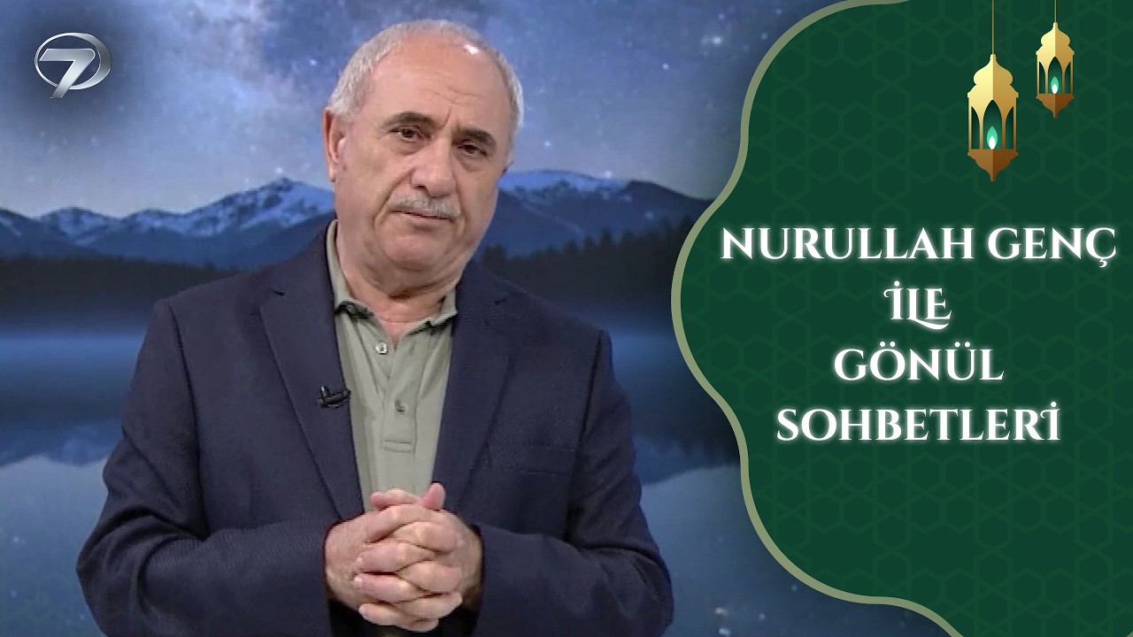 Nurullah Genç İle Gönül Sohbetleri | 13. Bölüm