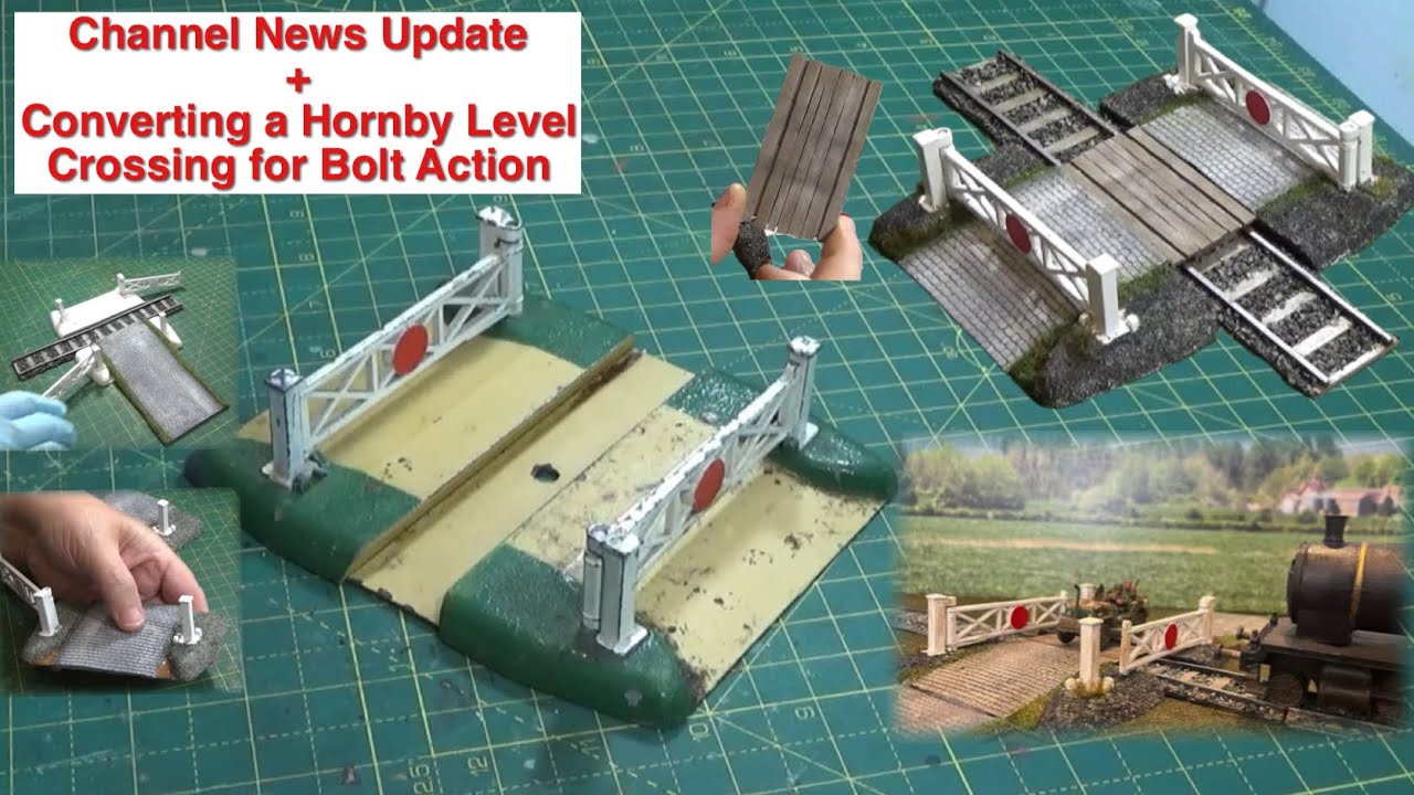 Channel News Update + Converting a Hornby Level Crossing for Bolt Action