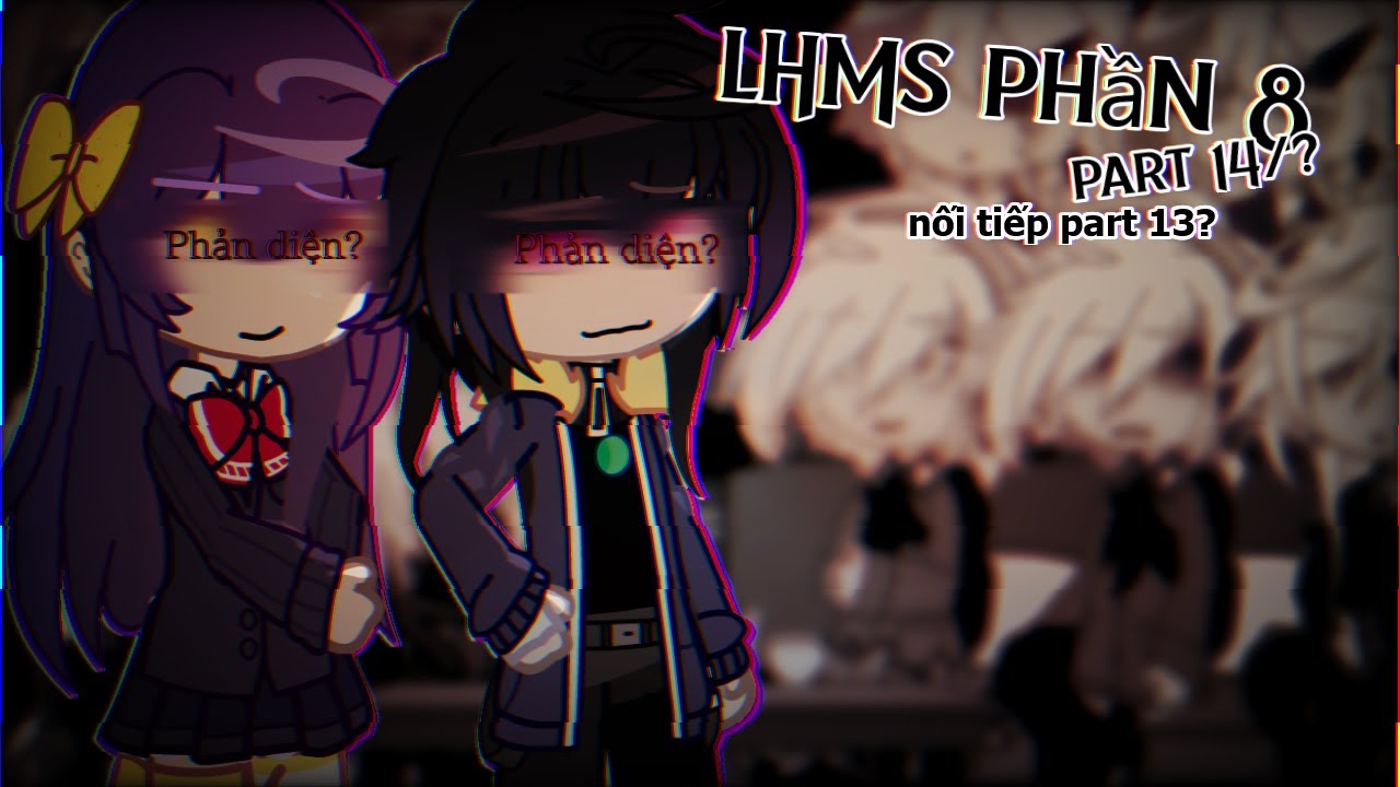 LHMS phần 8 react to...‖part 14||by:me||LHMS2||lophocmasoi2||jakinatsumi2
