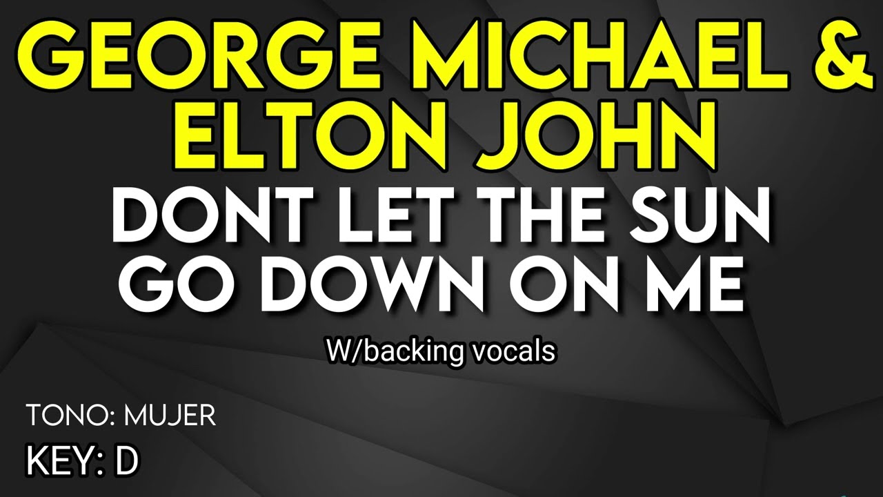 George Michael & Elton John - Don't Let The Sun Go Down On Me - Karaoke Instrumental - Female