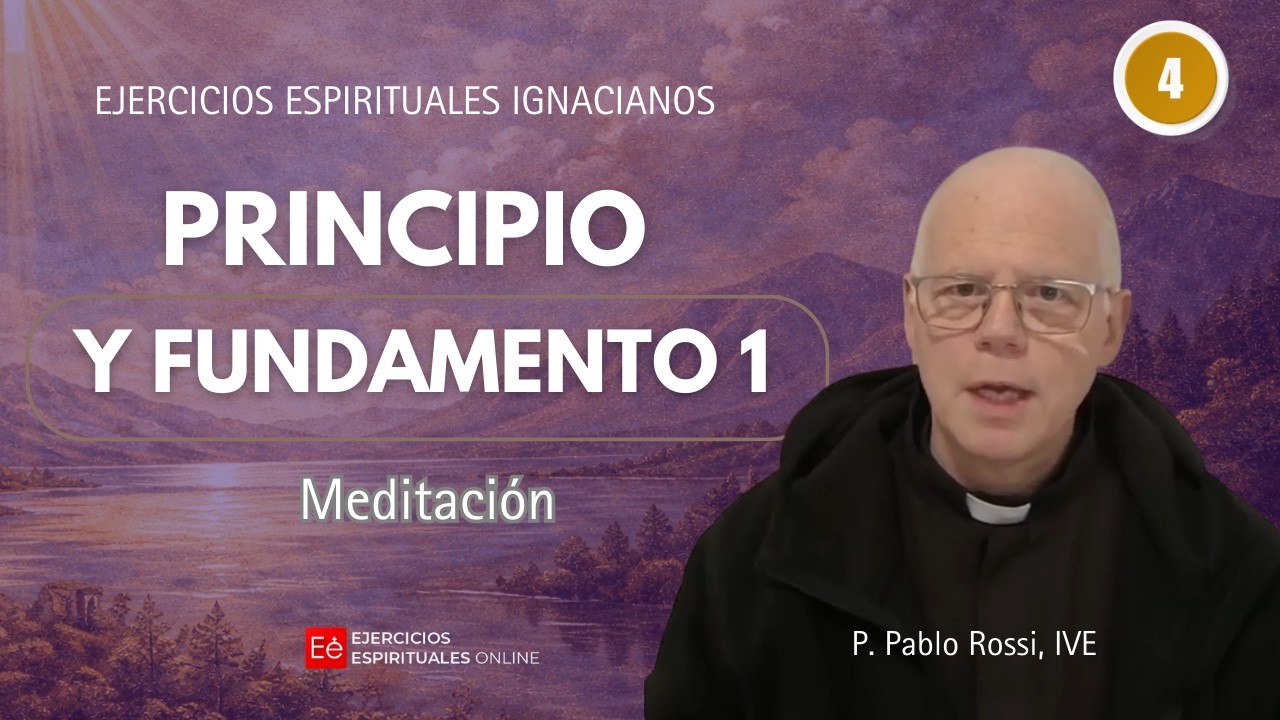 04 Meditación: Principio y Fundamento I - P Pablo Rossi - Ejercicios Espirituales online 2026