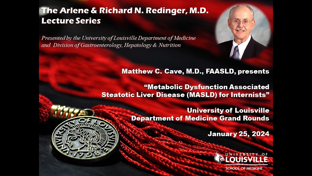 UofL Dept. of Medicine Grand Rounds: Dr. Matthew Cave (Richard Redinger Lecture)