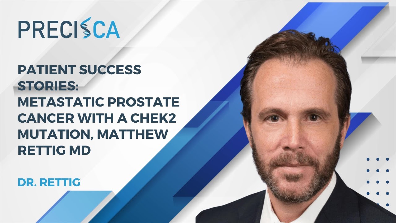 Patient Success Stories: Metastatic Prostate Cancer with a CHEK2 Mutation, Matthew Rettig MD