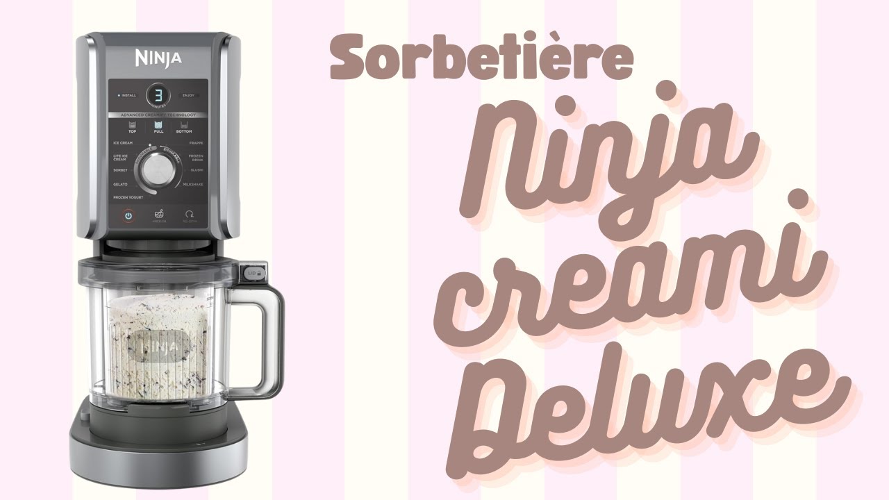 Présentation NINJA CREAMI Deluxe : la sorbetière haut-de-gamme